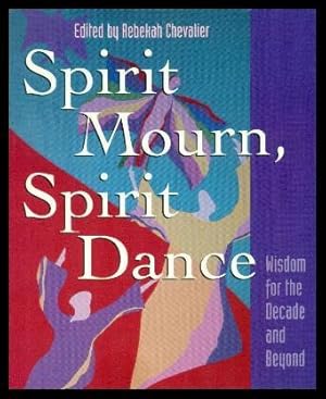 SPIRIT MOURN SPIRIT DANCE - Wisdom for the Decade and Beyond