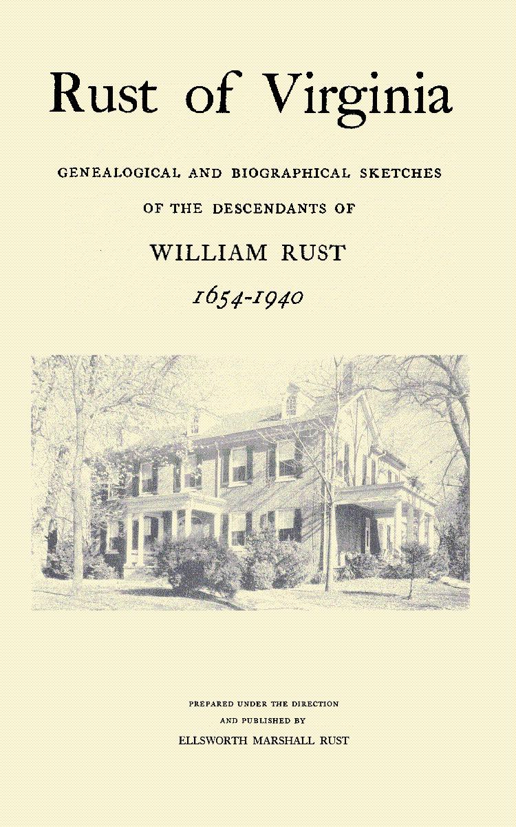 Rust of Virginia; genealogical and biographical sketches of the descendants of William Rust, 1654 - 1940 - Rust, Ellsworth Marshall