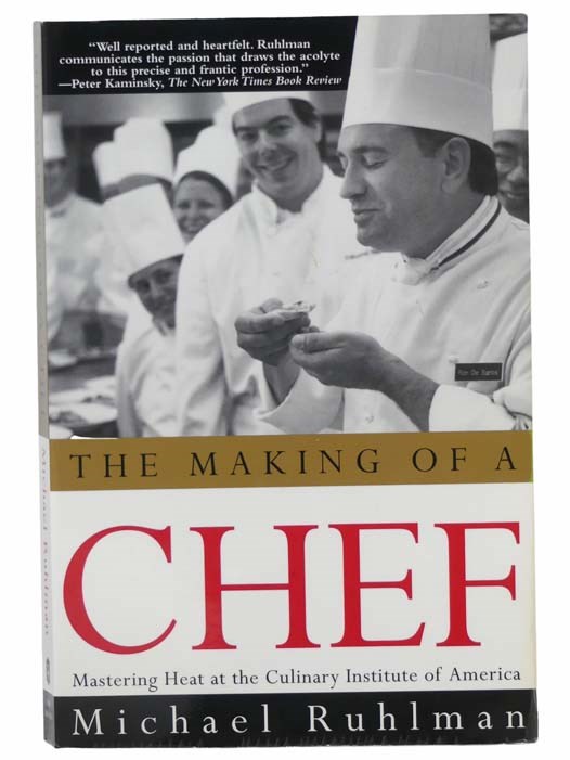 The Making of a Chef: Mastering Heat at the Culinary Institute of America - Ruhlman, Michael