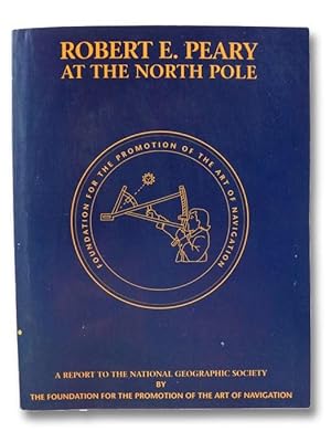 Robert E. Peary at the North Pole: A Report to the National Geographic Society