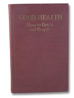 Good Health: How to Get It - and Keep It