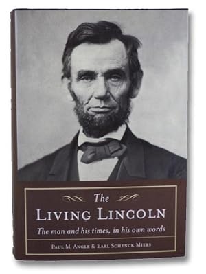 Living Lincoln: The Man and His Times, in His Own Words