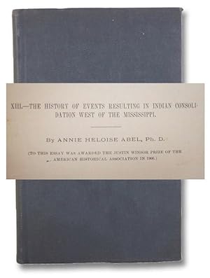 The History of Events Resulting in Indian Consolidation West of the Mississippi. [from Annual Rep...