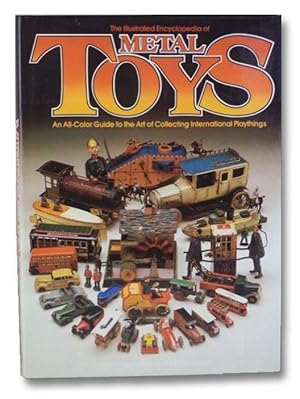 The Illustrated Encyclopedia of Metal Toys: An All Color Guide to the Art of Collecting Internati...