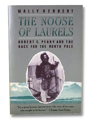 The Noose of Laurels: Robert E. Peary and the Race for the North Pole