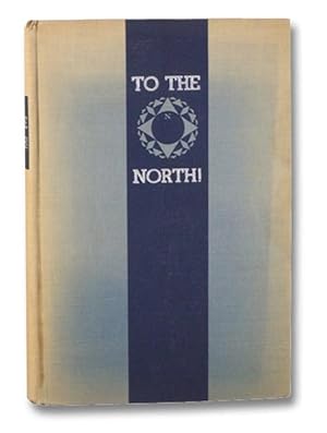 To the North! The Story of Arctic Exploration from Earliest Times to the Present