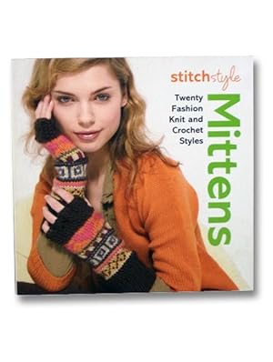 Stitch Style Mittens: Twenty Fashion Knit and Crochet Styles