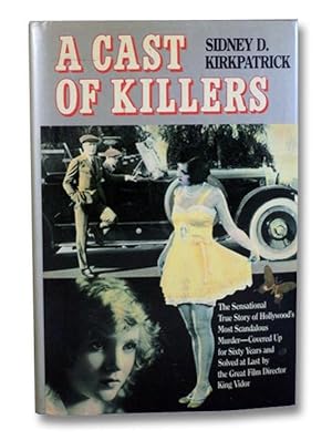 A Cast of Killers: The Sensational True Story of Hollywood's Most Scandalous Murder--Covered Up f...