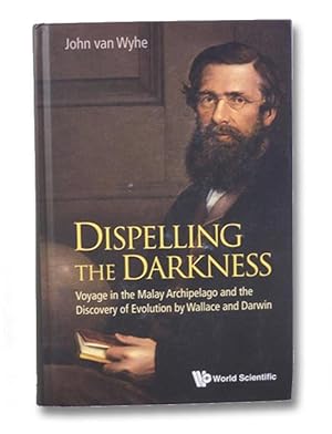 Dispelling the Darkness: Voyage in the Malay Archipelago and the Discovery of Evolution by Wallac...
