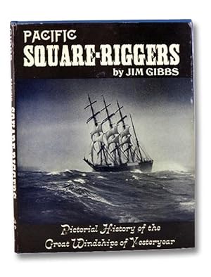 Pacific Square-Riggers: Pictorial History of the Great Windships of Yesteryear