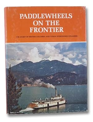 Paddlewheels on the Frontier: The Story of British Columbia and Yukon Sternwheel Steamers