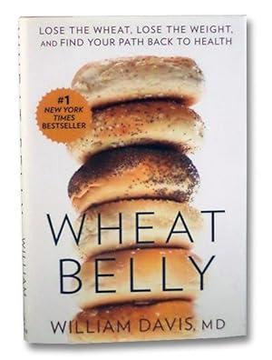 Wheat Belly: Lose the Wheat, Lose the Weight, and Find Your Path Back to Health