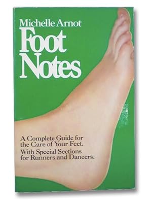 Foot Notes: A Complete Guide for the Care of Your Feet. With Special Sections for Runners and Dan...