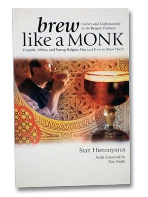 Brew Like a Monk: Trappist, Abbey, and Strong Belgian Ales and How to Brew Them (Culture and Craf...