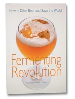 Fermenting Revolution: How to Drink Beer and Save the World