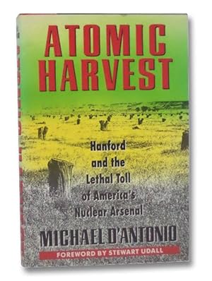 Atomic Harvest: Hanford and the Lethal Toll of America's Nuclear Arsenal