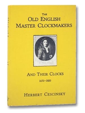 The Old English Master Clockmakers and Their Clocks, 1670-1820