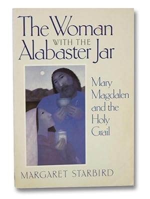 The Woman with the Alabaster Jar: Mary Magdalene and the Holy Grail