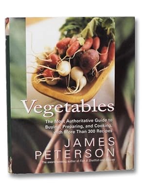 Vegetables: The Most Authoritative Guide to Buying, Preparing, and Cooking with More than 300 Rec...