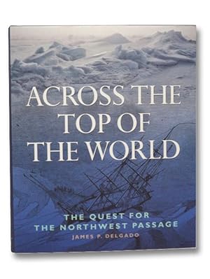 Across the Top of the World: The Quest for the Northwest Passage