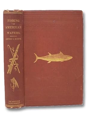 Fishing in American Waters. A New Edition, Containing Parts Six and Seven, On Southern and Miscel...