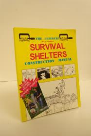 The Ultimate Do-It-Yourself Survival Shelters Construction Manual