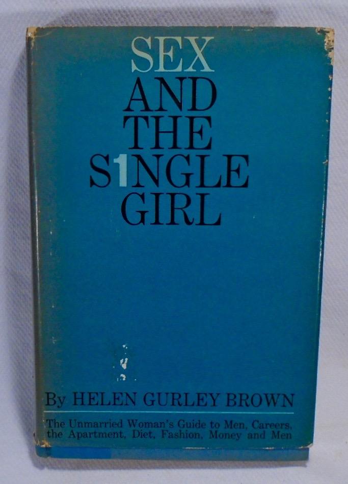 Sex and The Single Girl by Helen Gurley Brown Sex and The Single Girl by Helen Gurley Brown