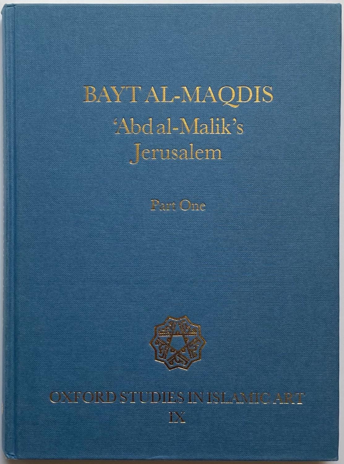 Bayt al-Maqdis: 'Abd al-Malik's Jerusalem, Part One - Julian Raby and Jeremy Johns (editors)
