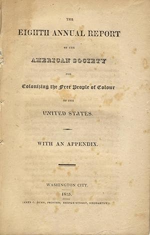 The eighth annual report of the American Society for Colonizing the Free People of Colour of the ...