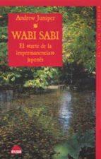 Wabi Sabi. El arte de la impermanecia japonés. Andrew Juniper - Andrew Juniper