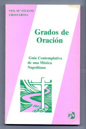 Grados de Oración. Guía Contemplativa de una Mística Napolitana. Ven. M.ª Celeste Crostarosa