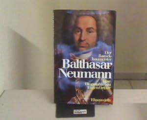 Der Barockbaumeister Balthasar Neumann. Eine Biographie.
