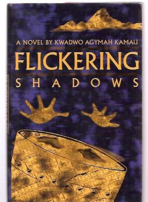 Flickering Shadows - Kamau, Kwadwo Agymah
