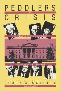 Peddlers Of Crisis: The Committee On The Present Danger and The Politics Of Containment - Sanders, Jerry W.
