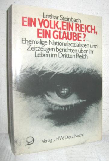 Ein Volk, ein Reich, ein Glaube?: Ehemalige Nationalsozialisten und Zeitzeugen berichten über ihr Leben im Dritten Reich