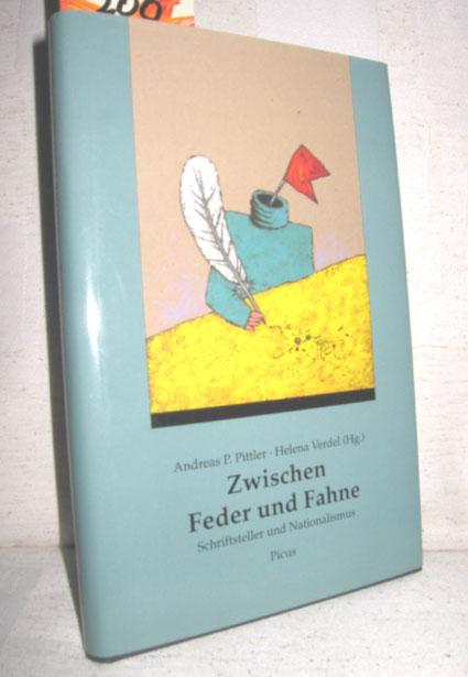 Zwischen Feder und Fahne : Schriftsteller und Nationalismus. Andreas P. Pittler , Helena Verdel (Hg.)