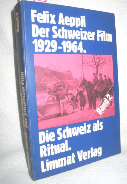 Der Schweizer Film 1929-1964: Die Schweiz als Ritual. Bd I: Darstellung. Bd II: Materialien
