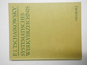 Systematisches Verzeichnis der Werke von Pjotr Ilitsch Tschaikowsky. Ein Handbuch für die Musikpr...