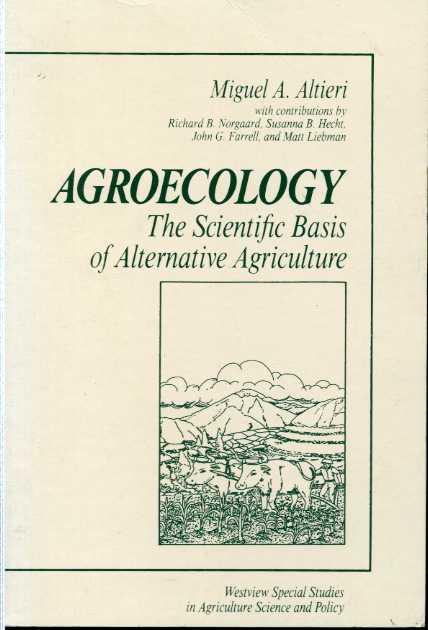 Agroecology: The Scientific Basis Of Alternative Agriculture (Westview Special Studies in Agriculture Science and Policy), Altieri, Miguel A Agroecology: The Scientific Basis Of Alternative Agriculture (Westview Special Studies in Agriculture Science and Policy), Altieri, Miguel A