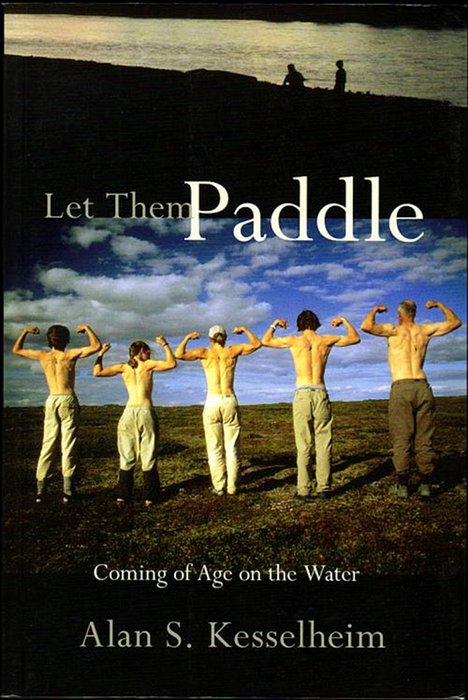 Let Them Paddle: Coming of Age on the Water. - Kesselheim, Alan S.