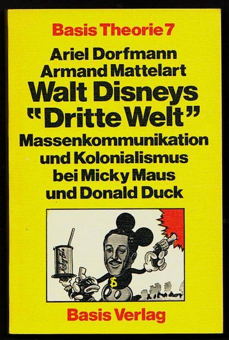 Walt Disneys "Dritte Welt". Massenkommunikation und Kolonialismus bei Micky Maus u. Donald Duck.