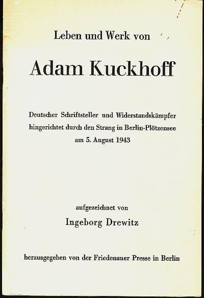 Leben und Werk von Adam Kuckhoff. Deutscher Schriftsteller und Widerstandskämpfer - hingerichtet durch den Strang in Berlin-Plötzensee am 5. August 1943. - Drewitz, Ingeborg