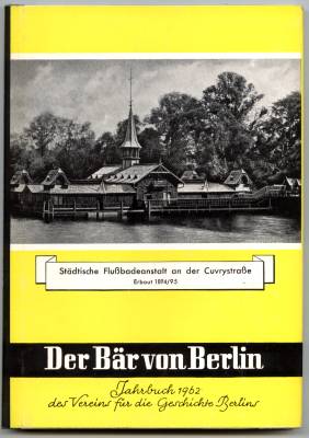 Der Bär von Berlin. Jahrbuch des Vereins für die Geschichte Berlins. Elfte Folge 1962. Herausgege...