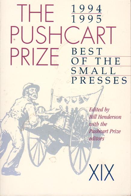 THE PUSHCART PRIZE XIX: Best of the Small Presses, 1994 - 1995. - [Anthology, signed] Bill Henderson, Bill, editor. Edwidge Danticat, Marilyn Chin, Andre Dubus III and Chitra Banerjee Divakaruni, signed.