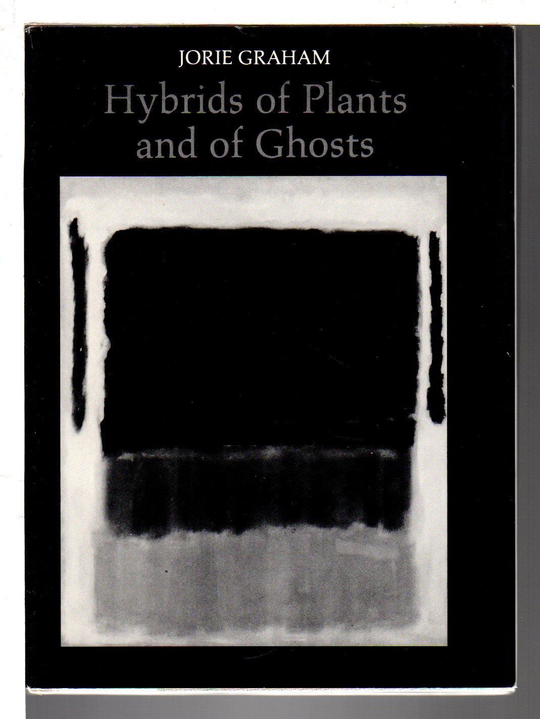 HYBRIDS OF PLANTS AND GHOSTS. - Graham, Jorie.