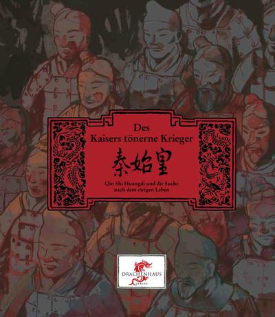 Des Kaisers tönerne Krieger : Qin Shi Huangdi und die Suche nach dem ewigen Leben - Cornelia Hermanns
