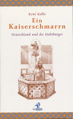 Ein Kaiserschmarrn. Deutschland und die Habsburger. - Kollo, René