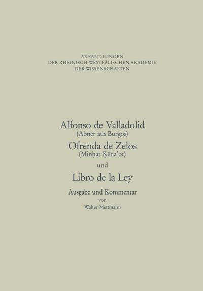 Alfonso de Valladolid. Ofrenda de Zelos. und Libro de la Ley : Ausgabe und Kommentar - Walter Mettmann
