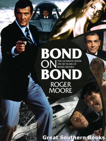 Bond on Bond: The Ultimate Book on 50 Years of Bond Movies - Moore, Roger Sir