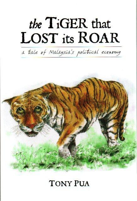 The Tiger That Lost Its Roar A Tale of Malaysia's Political Economy - Pua,Tony